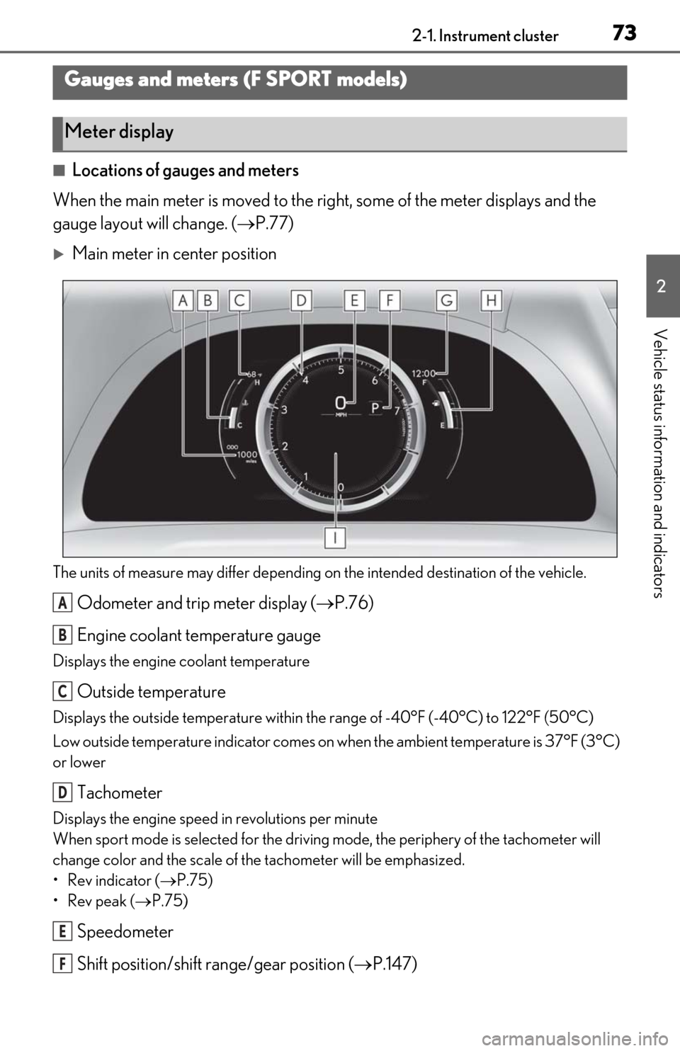 Lexus ES350 2020  Owners Manual / LEXUS 2020 ES350 FROM OCT. 2019 PROD. OWNERS MANUAL (OM06194U) 732-1. Instrument cluster
2
Vehicle status information and indicators
■Locations of gauges and meters
When the main meter is moved to the righ t, some of the meter displays and the 
gauge layout wil