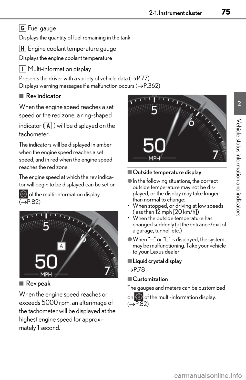 Lexus ES350 2020 / LEXUS 2020 ES350 FROM OCT. 2019 PROD. (OM06194U) User Guide 752-1. Instrument cluster
2
Vehicle status information and indicators
Fuel gauge
Displays the quantity of fuel remaining in the tank
Engine coolant temperature gauge
Displays the engine coolant temper Lexus ES350 2020 / LEXUS 2020 ES350 FROM OCT. 2019 PROD. (OM06194U) User Guide 752-1. Instrument cluster
2
Vehicle status information and indicators
Fuel gauge
Displays the quantity of fuel remaining in the tank
Engine coolant temperature gauge
Displays the engine coolant temper