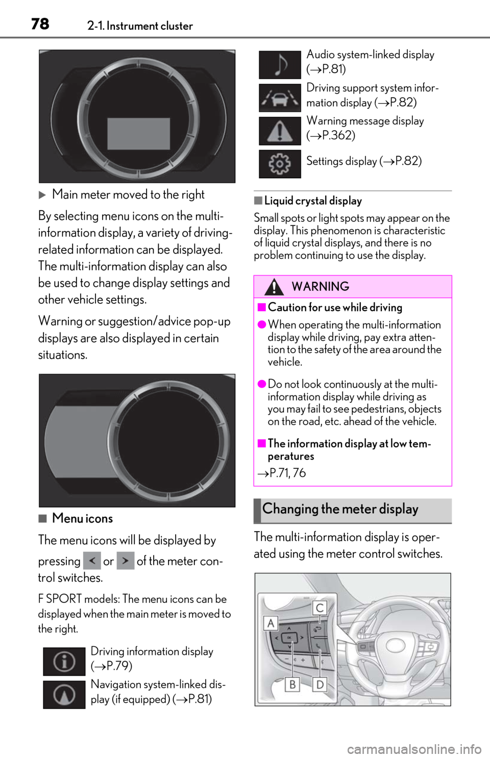 Lexus ES350 2020 / LEXUS 2020 ES350 FROM OCT. 2019 PROD. (OM06194U) User Guide 782-1. Instrument cluster
Main meter moved to the right
By selecting menu icons on the multi-
information display, a variety of driving-
related information can be displayed.
The multi-information Lexus ES350 2020 / LEXUS 2020 ES350 FROM OCT. 2019 PROD. (OM06194U) User Guide 782-1. Instrument cluster
Main meter moved to the right
By selecting menu icons on the multi-
information display, a variety of driving-
related information can be displayed.
The multi-information