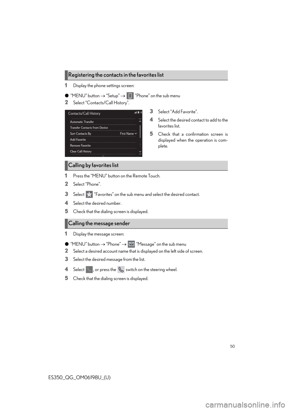 Lexus ES350 2020   / LEXUS 2020 ES350 FROM OCT. 2019 PROD.  QUICK GUIDE (OM06198U) Service Manual 50
ES350_QG_OM06198U_(U)
1Display the phone settings screen:
● “MENU” button   “Setup”     “Phone” on the sub menu
2Select “Contacts/Call History”.
3Select “Add Favorite”.
