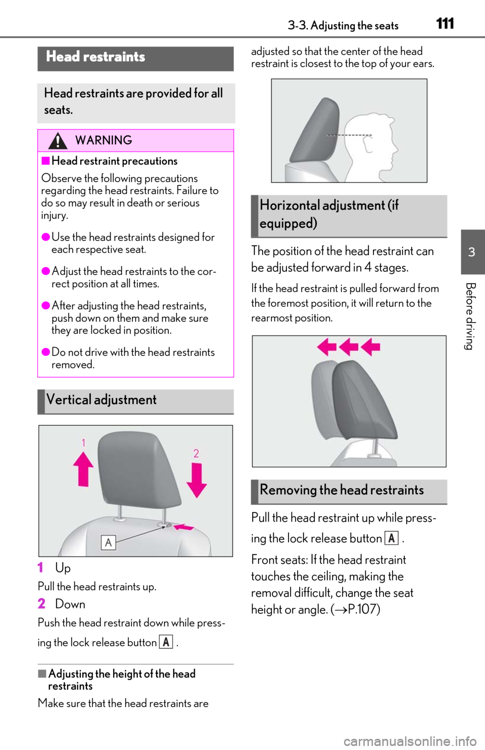 Lexus ES350 2019 Owners Manual / LEXUS 2019 ES350 OWNERS MANUAL (OM06130U) 1113-3. Adjusting the seats
3
Before driving
1Up
Pull the head restraints up.
2Down
Push the head restraint down while press-
ing the lock release button .
■Adjusting the height of the head
restra Lexus ES350 2019 Owners Manual / LEXUS 2019 ES350 OWNERS MANUAL (OM06130U) 1113-3. Adjusting the seats
3
Before driving
1Up
Pull the head restraints up.
2Down
Push the head restraint down while press-
ing the lock release button .
■Adjusting the height of the head
restra