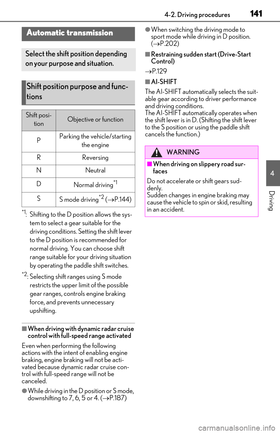 Lexus ES350 2019 Owners Manual / LEXUS 2019 ES350 OWNERS MANUAL (OM06130U) 1414-2. Driving procedures
4
Driving
*1: Shifting to the D position allows the sys-tem to select a gear suitable for the
driving conditions. Setting the shift lever
to the D position is recommended Lexus ES350 2019 Owners Manual / LEXUS 2019 ES350 OWNERS MANUAL (OM06130U) 1414-2. Driving procedures
4
Driving
*1: Shifting to the D position allows the sys-tem to select a gear suitable for the
driving conditions. Setting the shift lever
to the D position is recommended