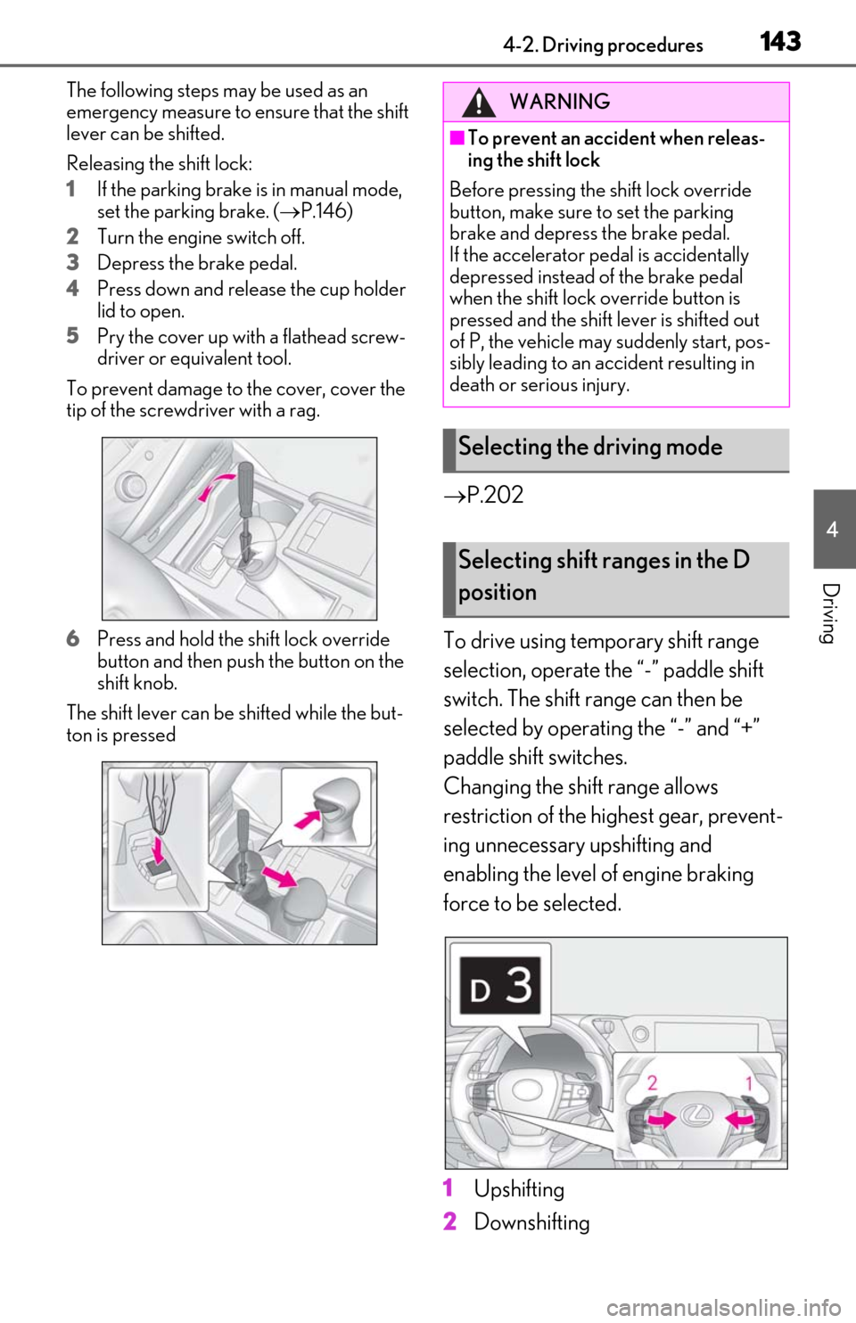 Lexus ES350 2019 Owners Manual / LEXUS 2019 ES350 OWNERS MANUAL (OM06130U) 1434-2. Driving procedures
4
Driving
The following steps may be used as an
emergency measure to ensure that the shift
lever can be shifted.
Releasing the shift lock:
1If the parking brake is in manu Lexus ES350 2019 Owners Manual / LEXUS 2019 ES350 OWNERS MANUAL (OM06130U) 1434-2. Driving procedures
4
Driving
The following steps may be used as an
emergency measure to ensure that the shift
lever can be shifted.
Releasing the shift lock:
1If the parking brake is in manu