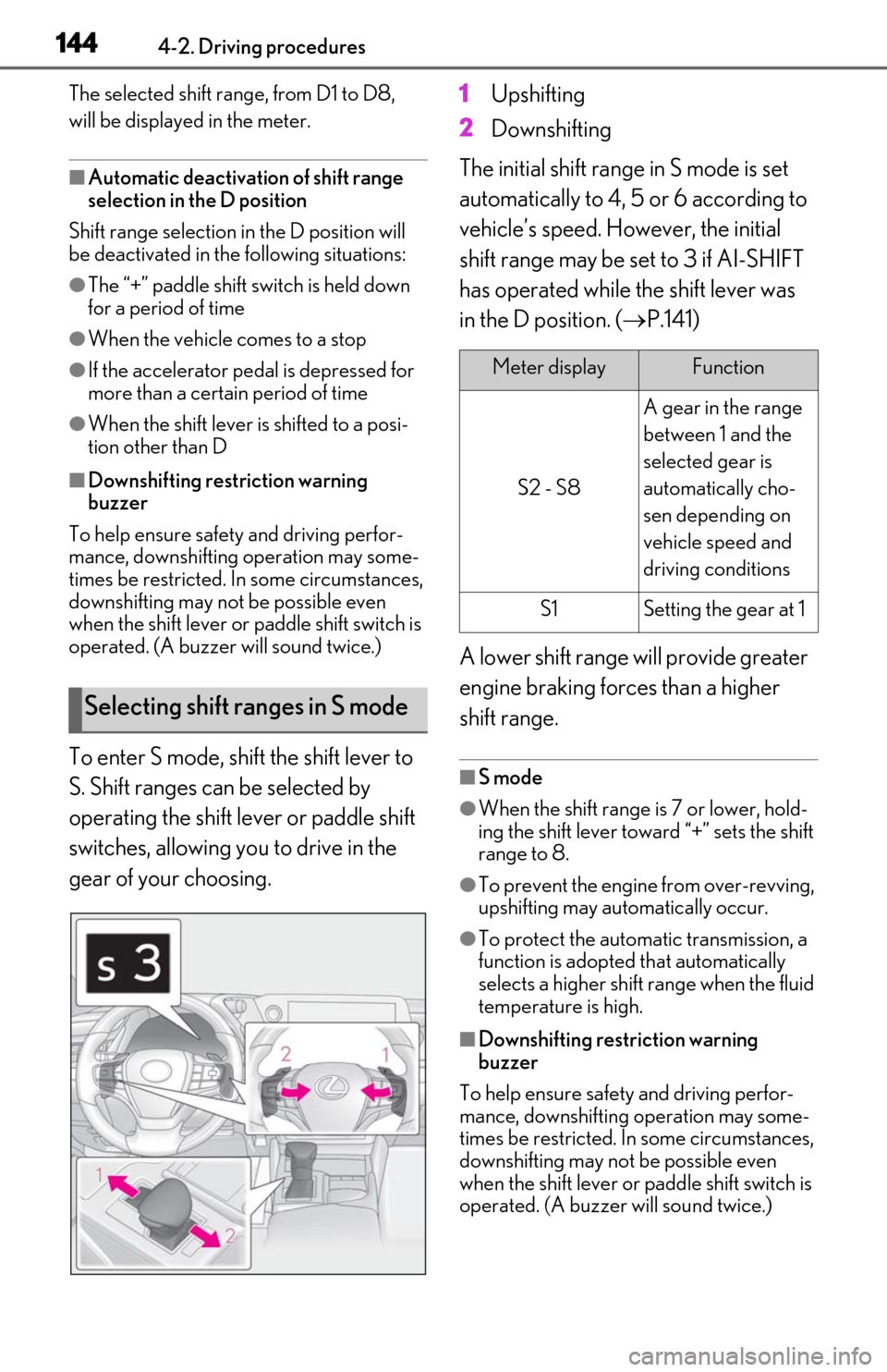 Lexus ES350 2019  Owners Manual / LEXUS 2019 ES350 OWNERS MANUAL (OM06130U) 1444-2. Driving procedures
The selected shift range, from D1 to D8, 
will be displaye d in the meter.
■Automatic deactivation of shift range 
selection in the D position
Shift range selection in the