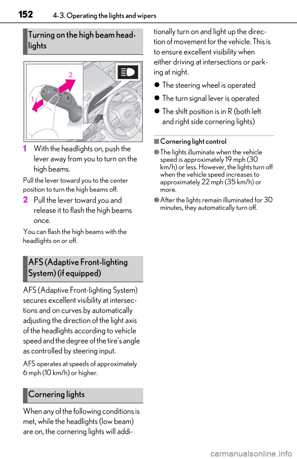 Lexus ES350 2019   / LEXUS 2019 ES350  (OM06130U) User Guide 1524-3. Operating the lights and wipers
1With the headlights on, push the 
lever away from you to turn on the 
high beams.
Pull the lever toward you to the center 
position to turn the high beams off.