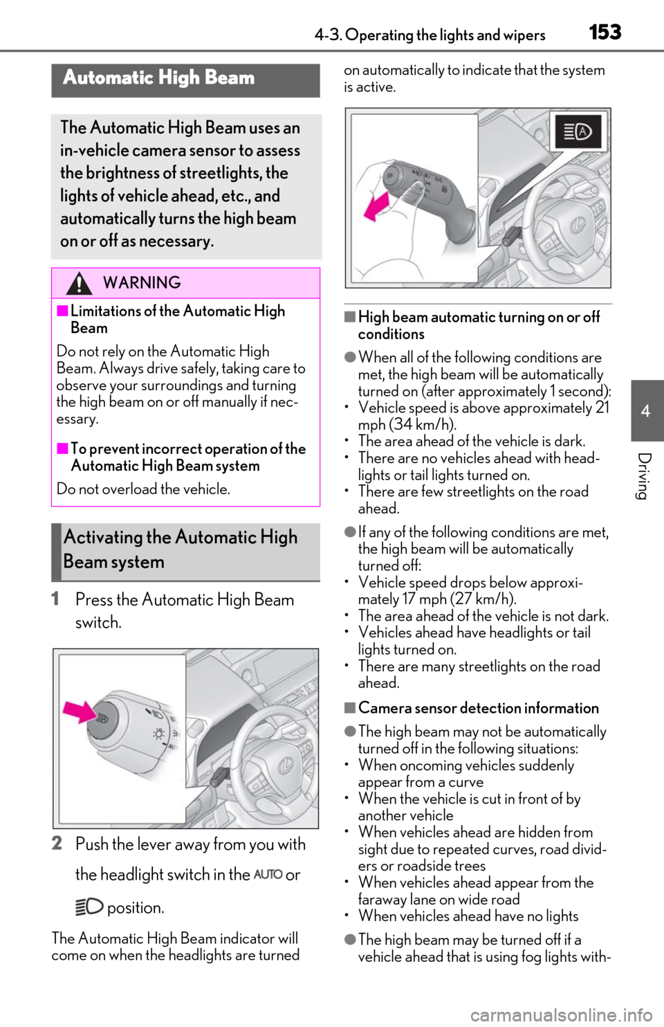 Lexus ES350 2019   / LEXUS 2019 ES350  (OM06130U) User Guide 1534-3. Operating the lights and wipers
4
Driving
1Press the Automatic High Beam 
switch.
2 Push the lever away from you with 
the headlight switch in the   or 
 position.
The Automatic High Beam indi