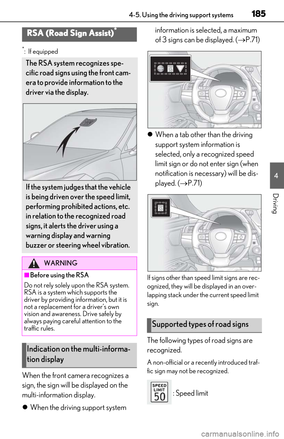 Lexus ES350 2019  Owners Manual / LEXUS 2019 ES350 OWNERS MANUAL (OM06130U) 1854-5. Using the driving support systems
4
Driving
*:If equipped
When the front camera recognizes a 
sign, the sign will be displayed on the 
multi-information display.
When the driving support sy