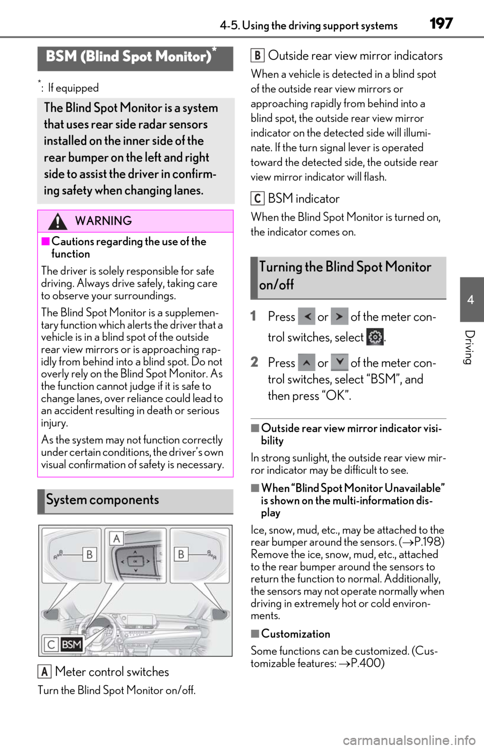 Lexus ES350 2019  Owners Manual / LEXUS 2019 ES350 OWNERS MANUAL (OM06130U) 1974-5. Using the driving support systems
4
Driving
*:If equipped
Meter control switches
Turn the Blind Spot Monitor on/off.
Outside rear view mirror indicators
When a vehicle is detected in a blind s