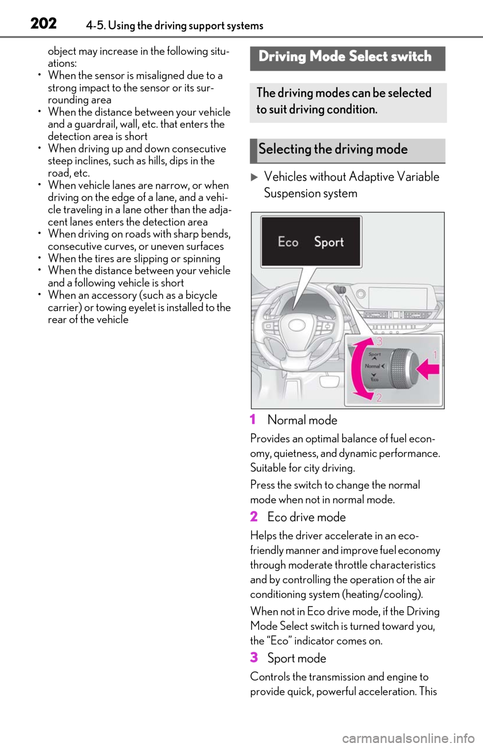 Lexus ES350 2019  Owners Manual / LEXUS 2019 ES350 OWNERS MANUAL (OM06130U) 2024-5. Using the driving support systems
object may increase in the following situ-
ations:
• When the sensor is misaligned due to a  strong impact to the sensor or its sur-
rounding area
• When 