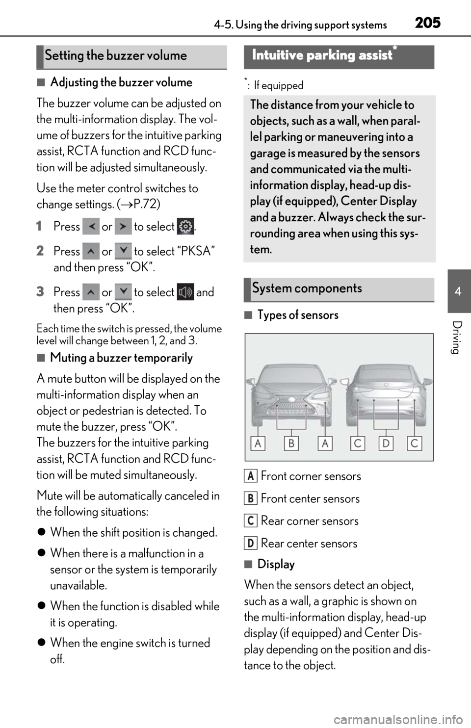 Lexus ES350 2019  Owners Manual / LEXUS 2019 ES350 OWNERS MANUAL (OM06130U) 2054-5. Using the driving support systems
4
Driving
■Adjusting the buzzer volume
The buzzer volume can be adjusted on 
the multi-information display. The vol-
ume of buzzers for the intuitive parkin