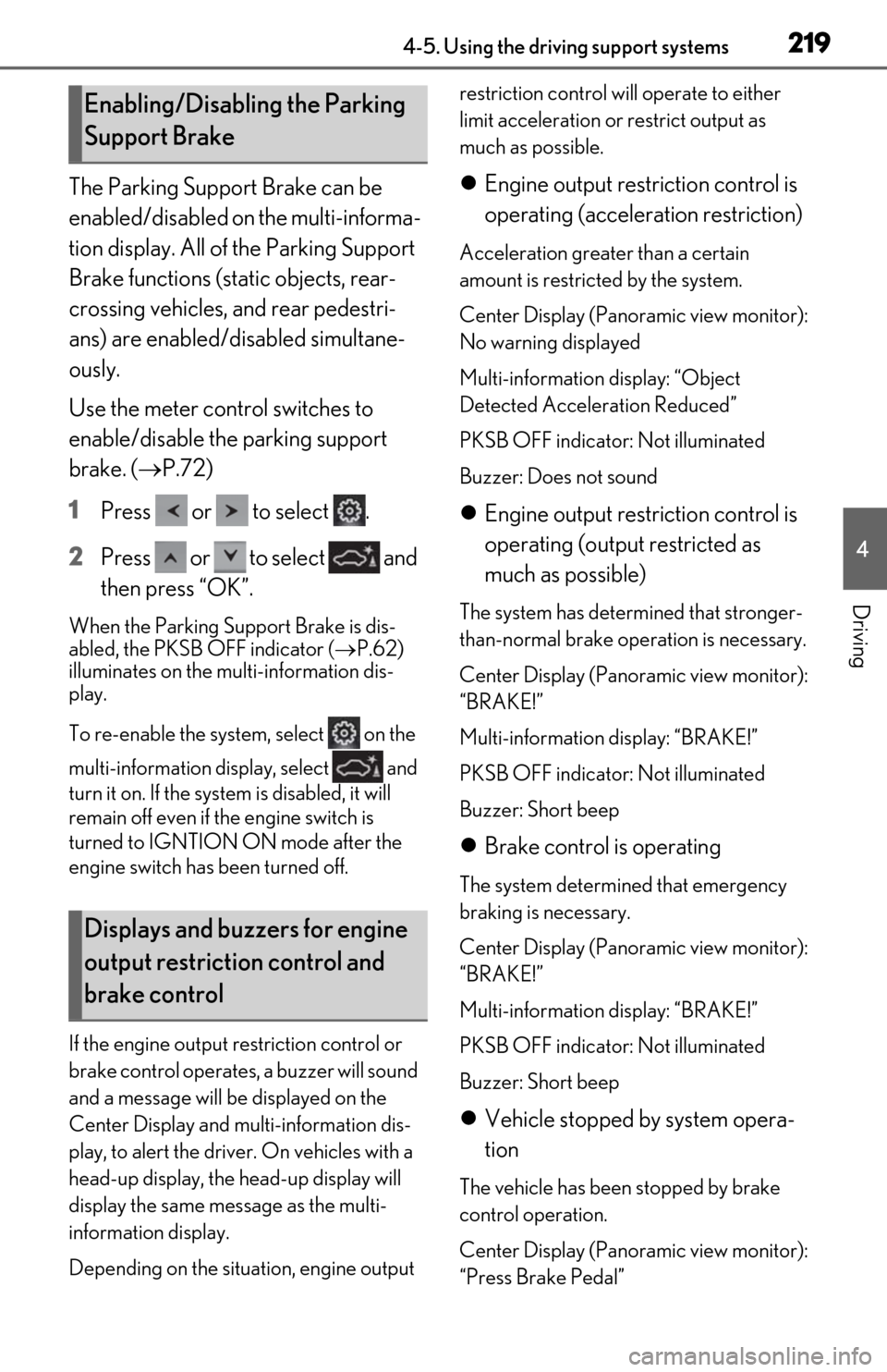 Lexus ES350 2019 Owners Manual / LEXUS 2019 ES350 OWNERS MANUAL (OM06130U) 2194-5. Using the driving support systems
4
Driving
The Parking Support Brake can be
enabled/disabled on the multi-informa-
tion display. All of the Parking Support
Brake functions (static objects, Lexus ES350 2019 Owners Manual / LEXUS 2019 ES350 OWNERS MANUAL (OM06130U) 2194-5. Using the driving support systems
4
Driving
The Parking Support Brake can be
enabled/disabled on the multi-informa-
tion display. All of the Parking Support
Brake functions (static objects,