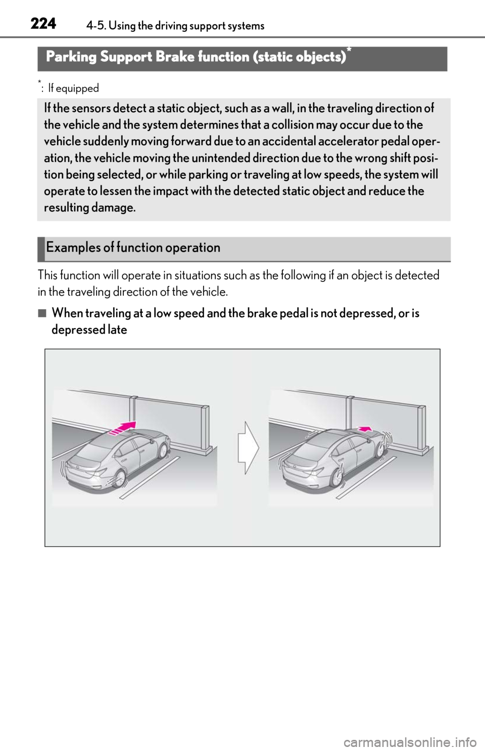 Lexus ES350 2019 Owners Manual / LEXUS 2019 ES350 OWNERS MANUAL (OM06130U) 2244-5. Using the driving support systems
*:If equipped
This function will operate in situations such as the following if an object is detected
in the traveling direction of the vehicle.
■When trav Lexus ES350 2019 Owners Manual / LEXUS 2019 ES350 OWNERS MANUAL (OM06130U) 2244-5. Using the driving support systems
*:If equipped
This function will operate in situations such as the following if an object is detected
in the traveling direction of the vehicle.
■When trav