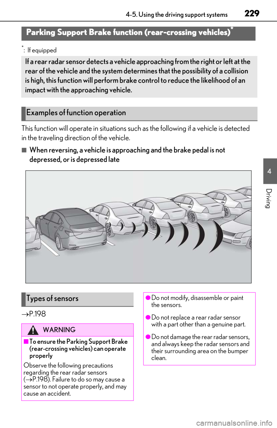 Lexus ES350 2019 Owners Manual / LEXUS 2019 ES350 OWNERS MANUAL (OM06130U) 2294-5. Using the driving support systems
4
Driving
*:If equipped
This function will operate in situations such as the following if a vehicle is detected
in the traveling direction of the vehicle.
Lexus ES350 2019 Owners Manual / LEXUS 2019 ES350 OWNERS MANUAL (OM06130U) 2294-5. Using the driving support systems
4
Driving
*:If equipped
This function will operate in situations such as the following if a vehicle is detected
in the traveling direction of the vehicle.