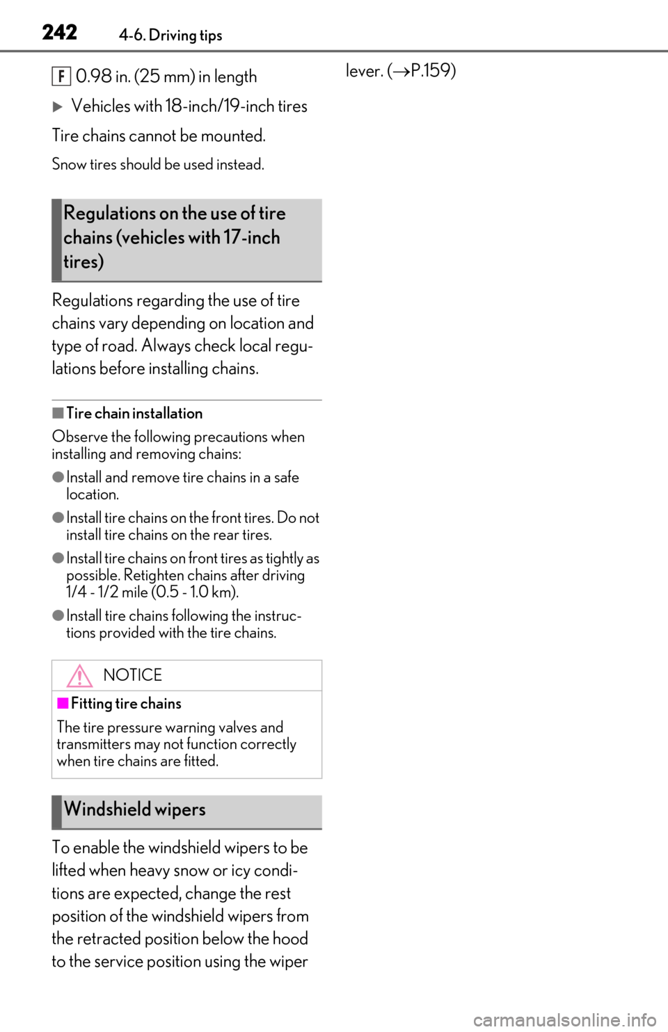 Lexus ES350 2019  Owners Manual / LEXUS 2019 ES350 OWNERS MANUAL (OM06130U) 2424-6. Driving tips
0.98 in. (25 mm) in length
Vehicles with 18-inch/19-inch tires
Tire chains cannot be mounted.
Snow tires should be used instead.
Regulations regarding the use of tire 
chains v