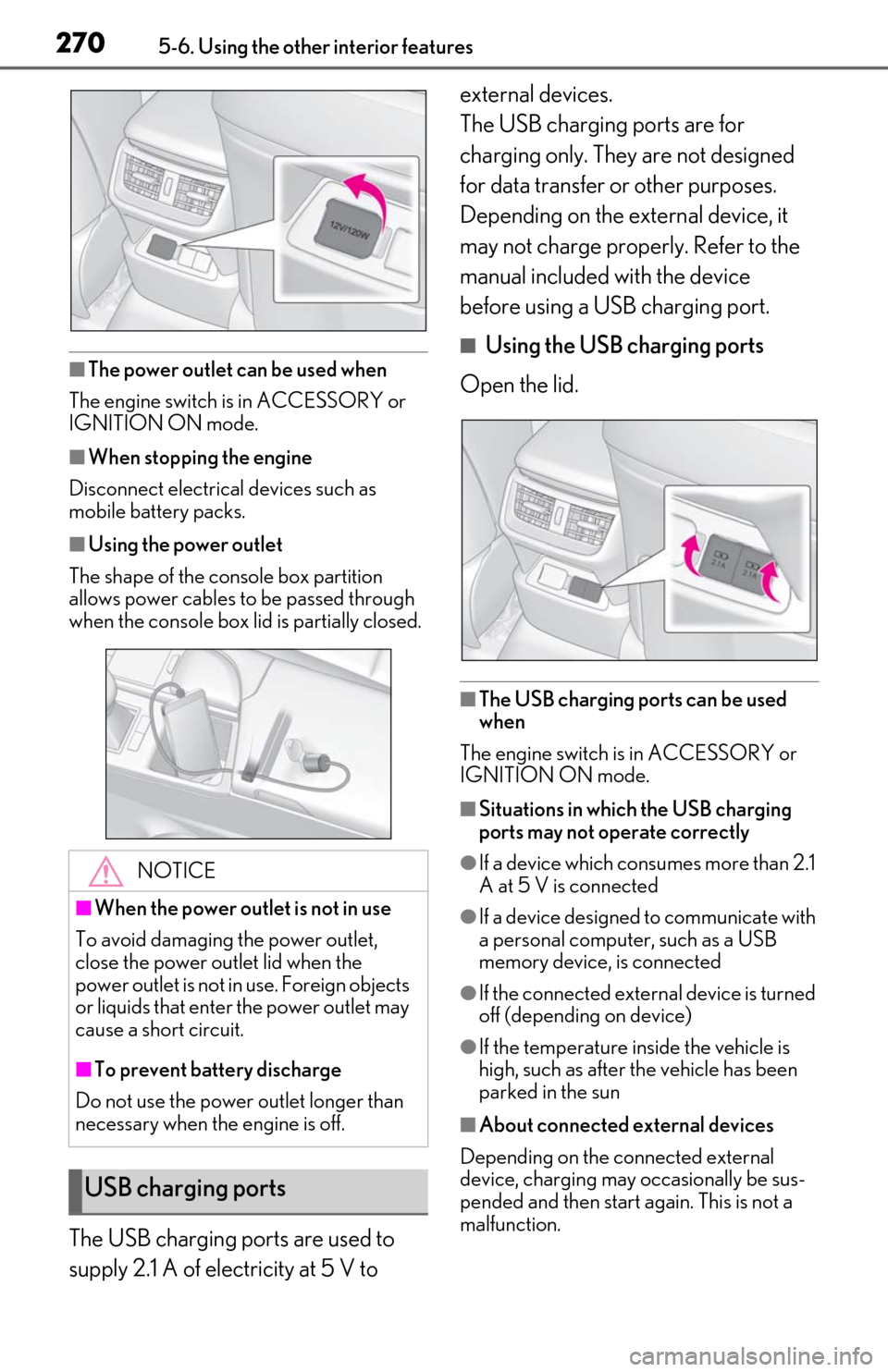 Lexus ES350 2019 Owners Manual / LEXUS 2019 ES350 OWNERS MANUAL (OM06130U) 2705-6. Using the other interior features
■The power outlet can be used when
The engine switch is in ACCESSORY or
IGNITION ON mode.
■When stopping the engine
Disconnect electrical devices such as Lexus ES350 2019 Owners Manual / LEXUS 2019 ES350 OWNERS MANUAL (OM06130U) 2705-6. Using the other interior features
■The power outlet can be used when
The engine switch is in ACCESSORY or
IGNITION ON mode.
■When stopping the engine
Disconnect electrical devices such as