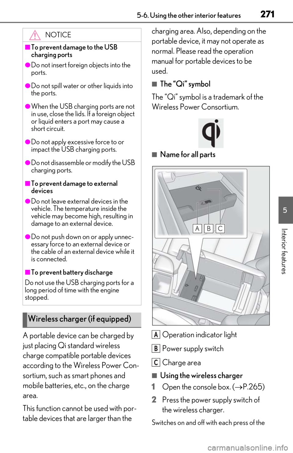 Lexus ES350 2019 Owners Manual / LEXUS 2019 ES350 OWNERS MANUAL (OM06130U) 2715-6. Using the other interior features
5
Interior features
A portable device can be charged by
just placing Qi standard wireless
charge compatible portable devices
according to the Wireless Powe Lexus ES350 2019 Owners Manual / LEXUS 2019 ES350 OWNERS MANUAL (OM06130U) 2715-6. Using the other interior features
5
Interior features
A portable device can be charged by
just placing Qi standard wireless
charge compatible portable devices
according to the Wireless Powe