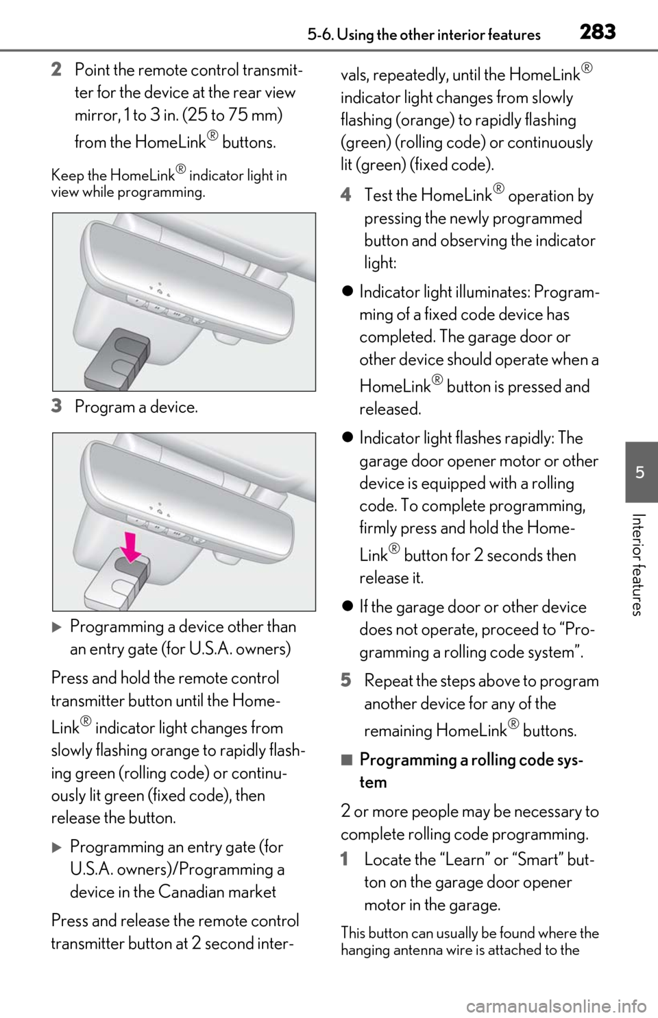 Lexus ES350 2019   / LEXUS 2019 ES350  (OM06130U) Owners Guide 2835-6. Using the other interior features
5
Interior features
2Point the remote  control transmit-
ter for the device at the rear view 
mirror, 1 to 3 in. (25 to 75 mm) 
from the HomeLink
® buttons.
