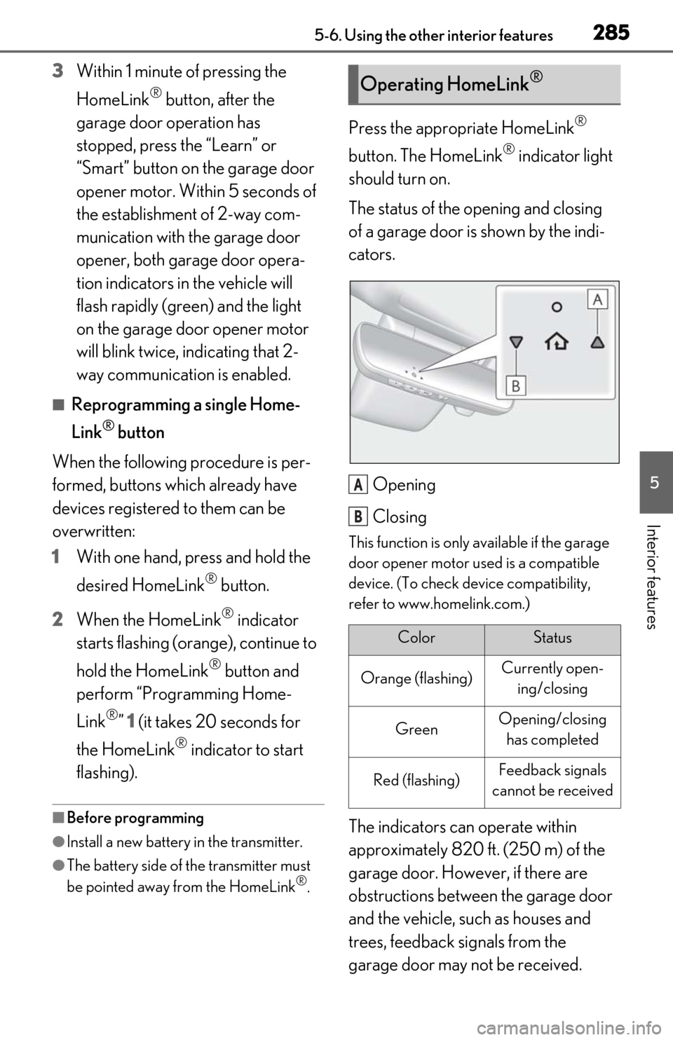 Lexus ES350 2019 Owners Manual / LEXUS 2019 ES350 OWNERS MANUAL (OM06130U) 2855-6. Using the other interior features
5
Interior features
3Within 1 minute of pressing the
HomeLink
® button, after the
garage door operation has
stopped, press the “Learn” or
“Smart” Lexus ES350 2019 Owners Manual / LEXUS 2019 ES350 OWNERS MANUAL (OM06130U) 2855-6. Using the other interior features
5
Interior features
3Within 1 minute of pressing the
HomeLink
® button, after the
garage door operation has
stopped, press the “Learn” or
“Smart”