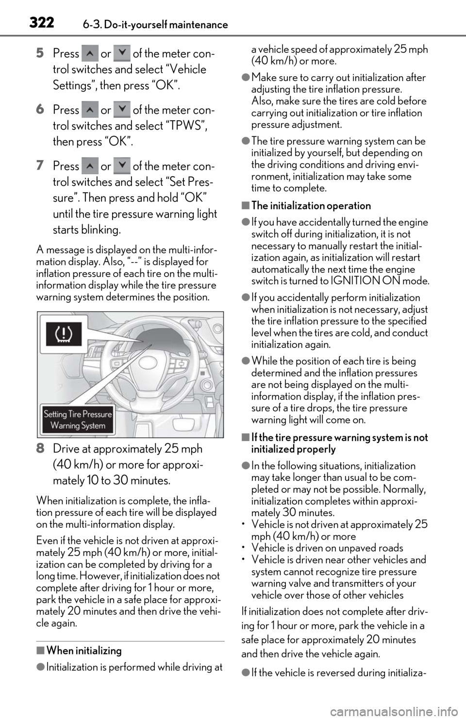 Lexus ES350 2019  Owners Manual / LEXUS 2019 ES350 OWNERS MANUAL (OM06130U) 3226-3. Do-it-yourself maintenance
5Press   or   of the meter con-
trol switches and select “Vehicle 
Settings”, then press “OK”.
6 Press   or   of the meter con-
trol switches an d select “
