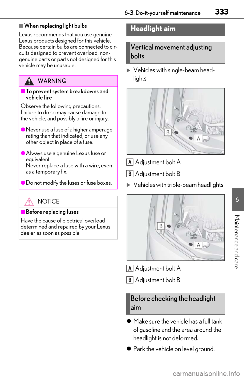 Lexus ES350 2019 Owners Manual / LEXUS 2019 ES350 OWNERS MANUAL (OM06130U) 3336-3. Do-it-yourself maintenance
6
Maintenance and care
■When replacing light bulbs
Lexus recommends that you use genuine
Lexus products designed for this vehicle.
Because certain bulbs are conn Lexus ES350 2019 Owners Manual / LEXUS 2019 ES350 OWNERS MANUAL (OM06130U) 3336-3. Do-it-yourself maintenance
6
Maintenance and care
■When replacing light bulbs
Lexus recommends that you use genuine
Lexus products designed for this vehicle.
Because certain bulbs are conn