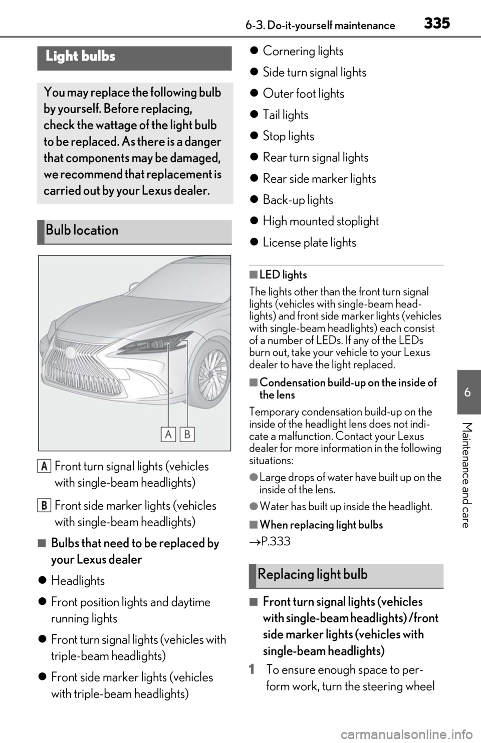 Lexus ES350 2019  Owners Manual / LEXUS 2019 ES350 OWNERS MANUAL (OM06130U) 3356-3. Do-it-yourself maintenance
6
Maintenance and care
Front turn signal lights (vehicles 
with single-beam headlights)
Front side marker lights (vehicles 
with single-beam headlights)
■Bulbs tha