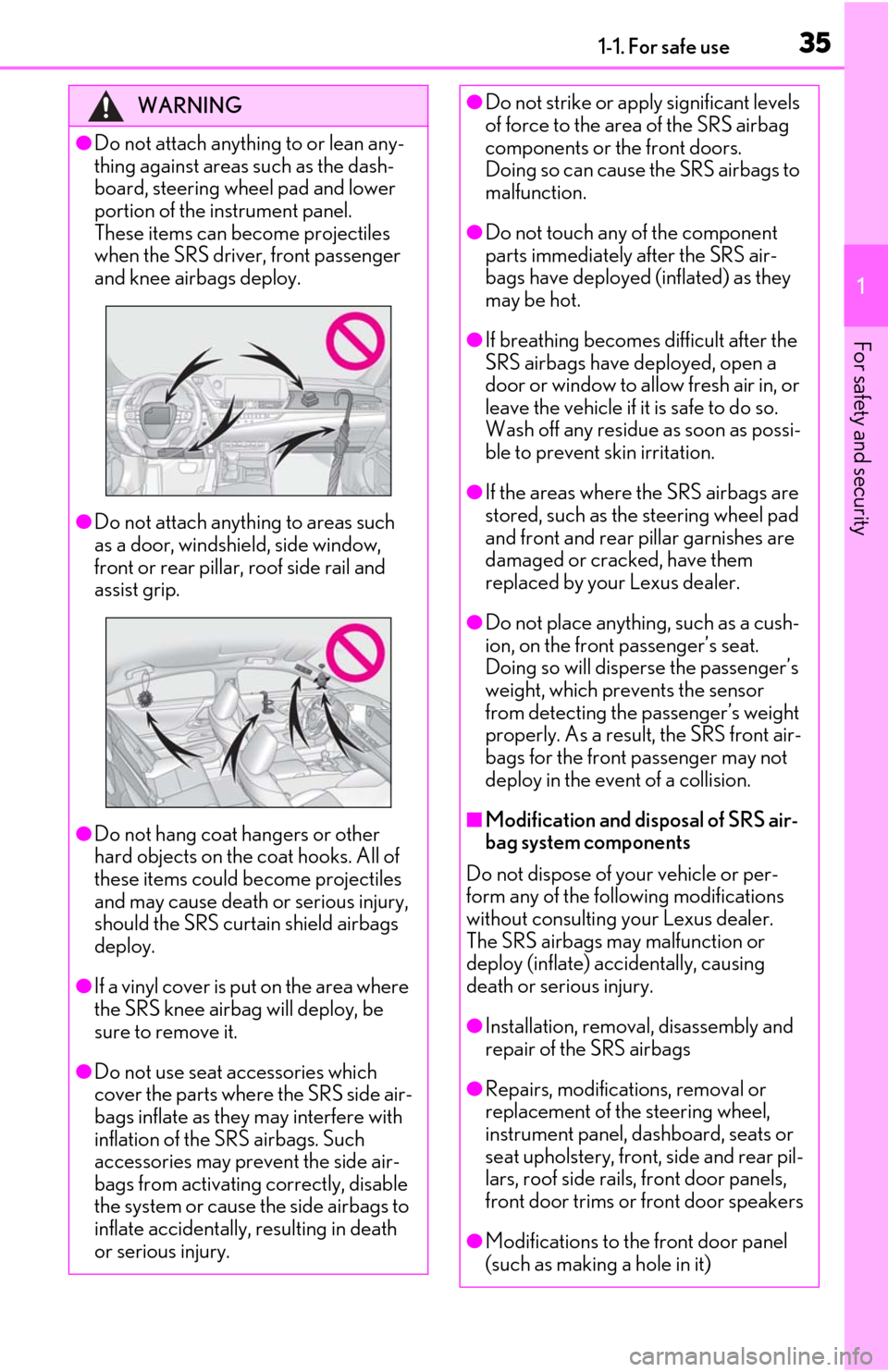 Lexus ES350 2019 Owners Manual / LEXUS 2019 ES350 OWNERS MANUAL (OM06130U) 351-1. For safe use
1
For safety and security
WARNING
●Do not attach anything to or lean any-
thing against areas such as the dash-
board, steering wheel pad and lower
portion of the instrument pan Lexus ES350 2019 Owners Manual / LEXUS 2019 ES350 OWNERS MANUAL (OM06130U) 351-1. For safe use
1
For safety and security
WARNING
●Do not attach anything to or lean any-
thing against areas such as the dash-
board, steering wheel pad and lower
portion of the instrument pan