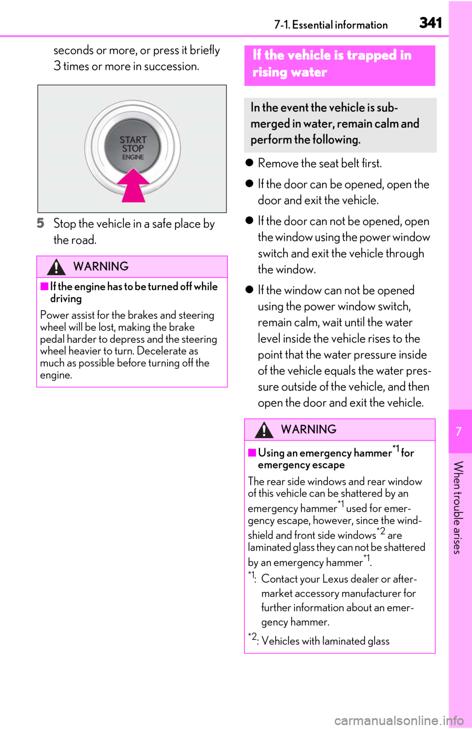 Lexus ES350 2019  Owners Manual / LEXUS 2019 ES350 OWNERS MANUAL (OM06130U) 3417-1. Essential information
7
When trouble arises
seconds or more, or press it briefly 
3 times or more in succession.
5 Stop the vehicle in a safe place by 
the road. 
Remove the seat belt first