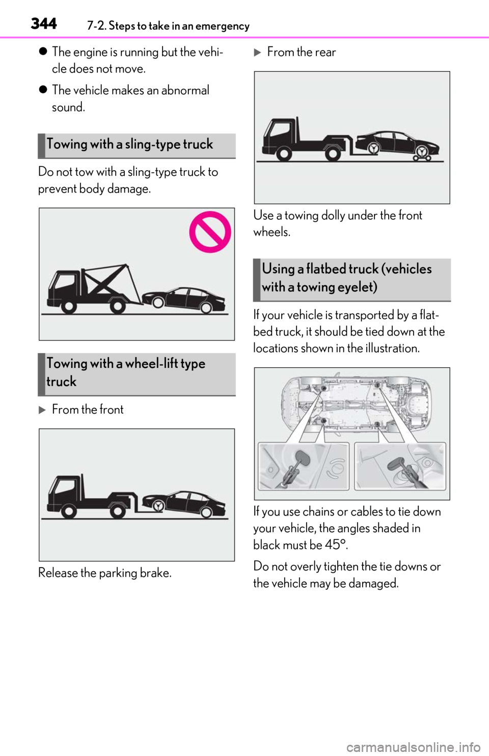 Lexus ES350 2019  Owners Manual / LEXUS 2019 ES350 OWNERS MANUAL (OM06130U) 3447-2. Steps to take in an emergency
The engine is running but the vehi-
cle does not move.
 The vehicle makes an abnormal 
sound.
Do not tow with a sling-type truck to 
prevent body damage.
