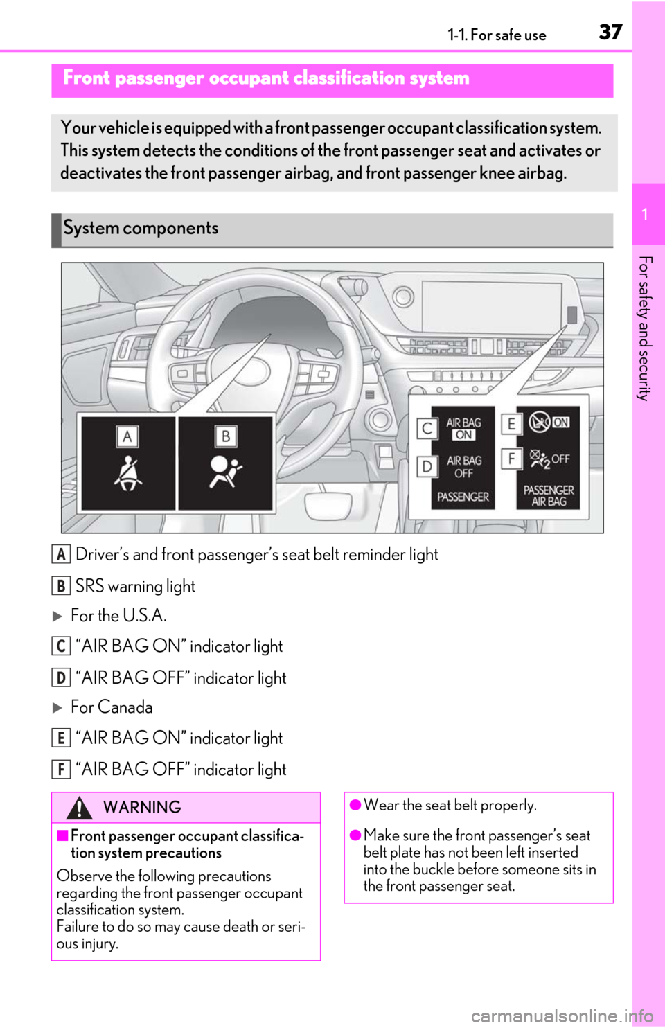Lexus ES350 2019 Owners Manual / LEXUS 2019 ES350 OWNERS MANUAL (OM06130U) 371-1. For safe use
1
For safety and security
Driver’s and front passenger’s seat belt reminder light
SRS warning light
For the U.S.A. “AIR BAG ON” indicator light
“AIR BAG OFF” indicat Lexus ES350 2019 Owners Manual / LEXUS 2019 ES350 OWNERS MANUAL (OM06130U) 371-1. For safe use
1
For safety and security
Driver’s and front passenger’s seat belt reminder light
SRS warning light
For the U.S.A. “AIR BAG ON” indicator light
“AIR BAG OFF” indicat