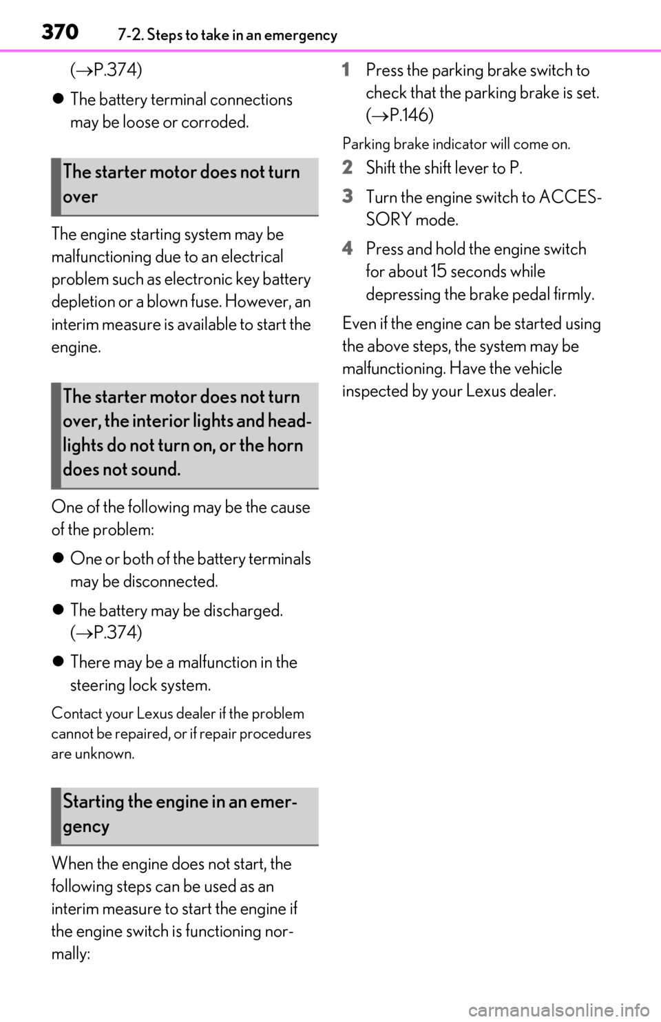 Lexus ES350 2019 Owners Manual / LEXUS 2019 ES350 OWNERS MANUAL (OM06130U) 3707-2. Steps to take in an emergency
( P.374)
The battery terminal connections
may be loose or corroded.
The engine starting system may be
malfunctioning due to an electrical
problem such a Lexus ES350 2019 Owners Manual / LEXUS 2019 ES350 OWNERS MANUAL (OM06130U) 3707-2. Steps to take in an emergency
( P.374)
The battery terminal connections
may be loose or corroded.
The engine starting system may be
malfunctioning due to an electrical
problem such a