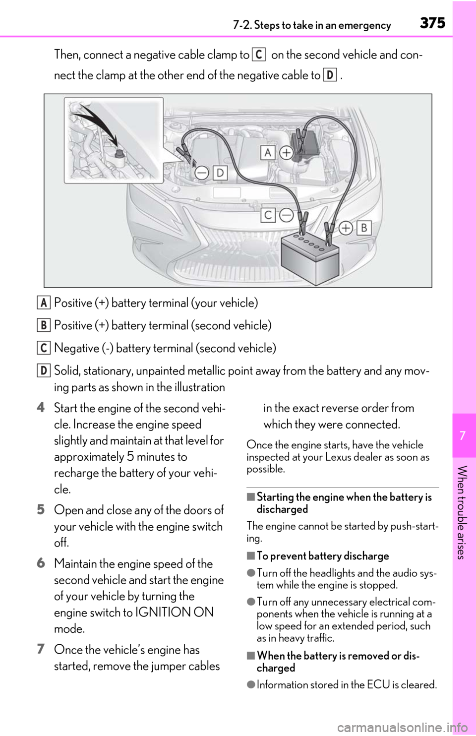 Lexus ES350 2019   / LEXUS 2019 ES350  (OM06130U) Owners Guide 3757-2. Steps to take in an emergency
7
When trouble arises
Then, connect a negative cable clamp to   on the second vehicle and con-
nect the clamp at the other end of the negative cable to  .
Positiv