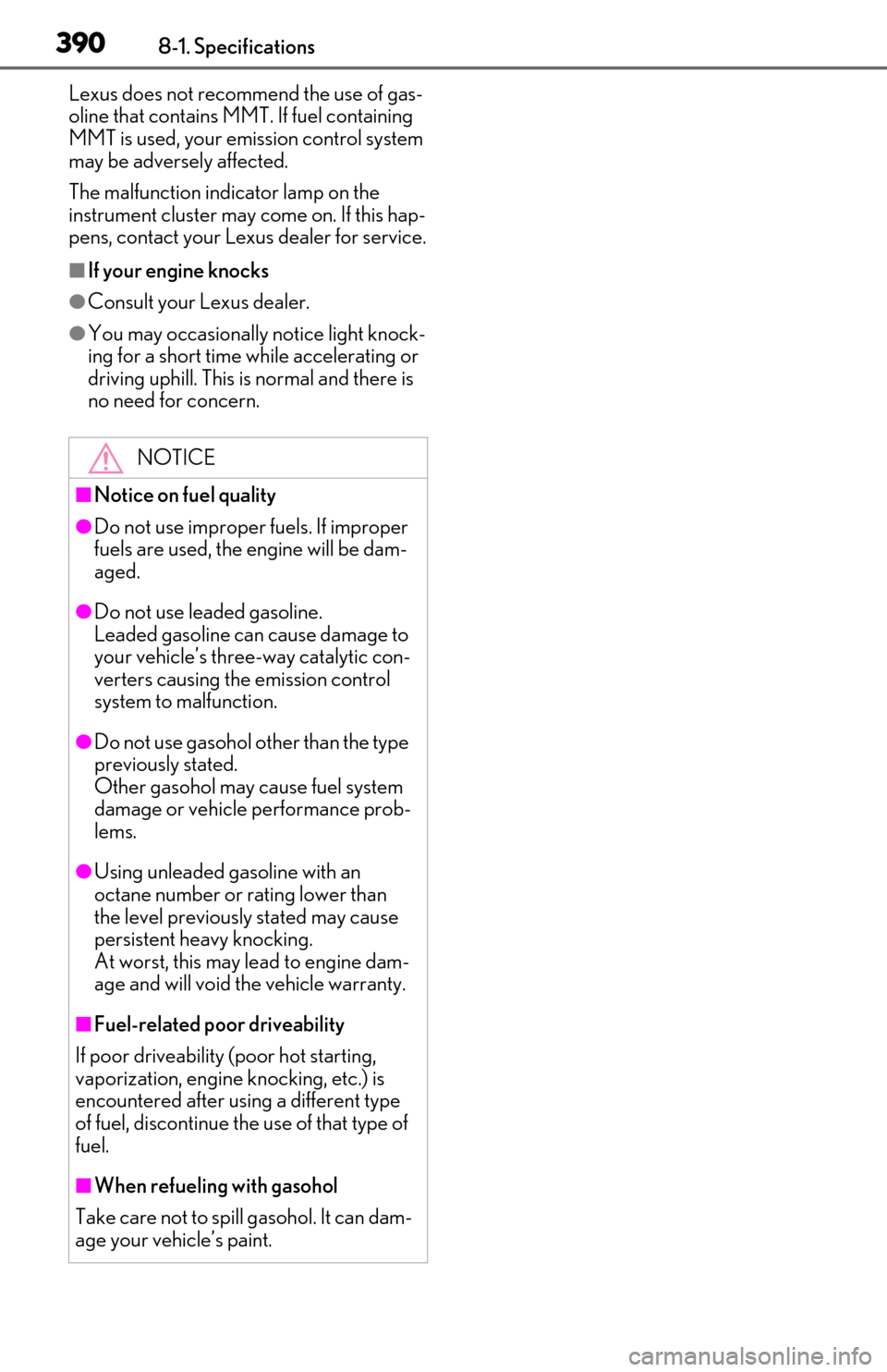 Lexus ES350 2019  Owners Manual / LEXUS 2019 ES350 OWNERS MANUAL (OM06130U) 3908-1. Specifications
Lexus does not recommend the use of gas-
oline that contains MMT. If fuel containing 
MMT is used, your emission control system 
may be adversely affected.
The malfunction indic