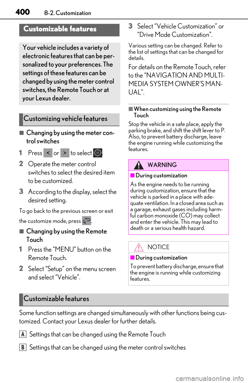 Lexus ES350 2019  Owners Manual / LEXUS 2019 ES350 OWNERS MANUAL (OM06130U) 4008-2. Customization
8-2.Customization
■Changing by using the meter con-
trol switches
1 Press   or   to select  .
2 Operate the meter control 
switches to select the desired item 
to be customized
