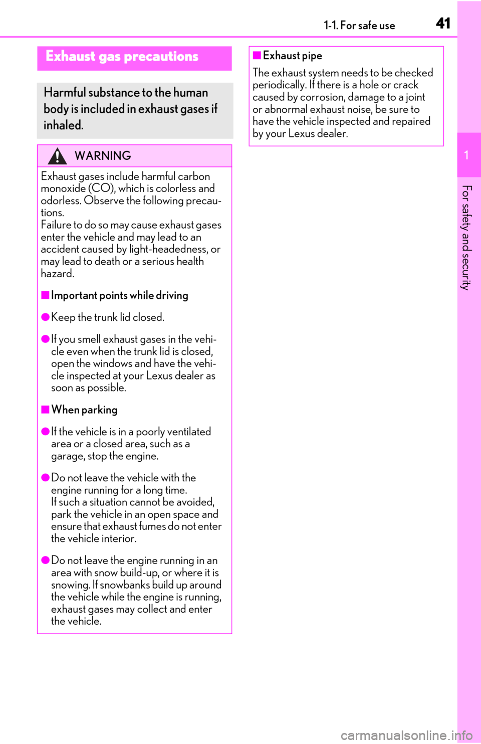 Lexus ES350 2019  Owners Manual / LEXUS 2019 ES350 OWNERS MANUAL (OM06130U) 411-1. For safe use
1
For safety and security
Exhaust gas precautions
Harmful substance to the human 
body is included in exhaust gases if 
inhaled.
WARNING
Exhaust gases include harmful carbon 
monox