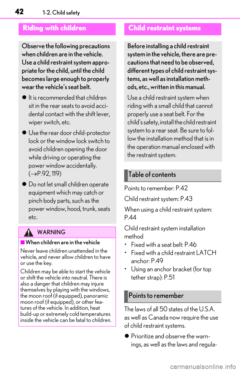 Lexus ES350 2019  Owners Manual / LEXUS 2019 ES350 OWNERS MANUAL (OM06130U) 421-2. Child safety
1-2.Child safety
Points to remember: P.42
Child restraint system: P.43
When using a child restraint system: 
P.44
Child restraint system installation 
method
• Fixed with a seat 