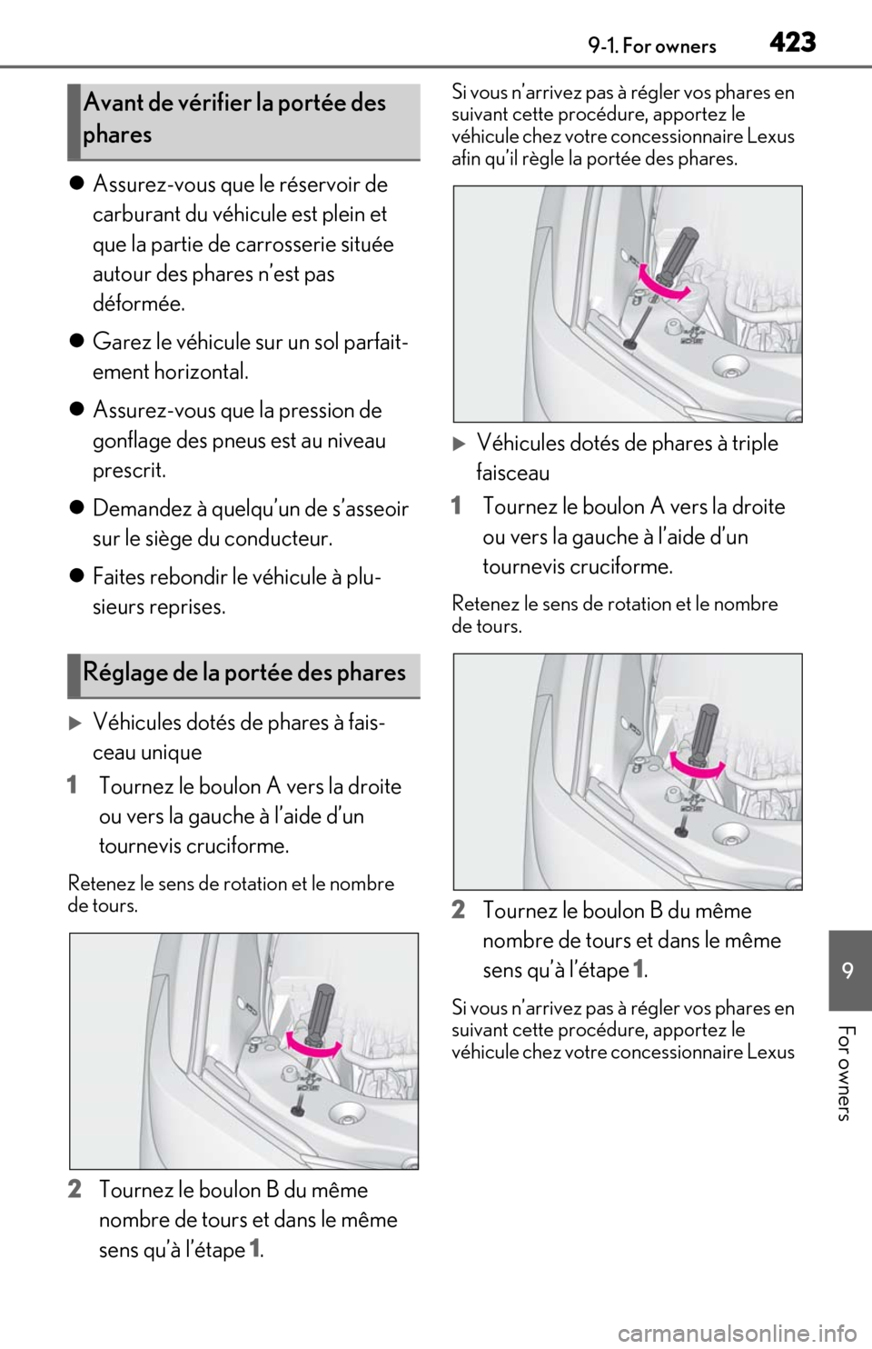 Lexus ES350 2019  Owners Manual / LEXUS 2019 ES350 OWNERS MANUAL (OM06130U) 4239-1. For owners
9
For owners
Assurez-vous que le réservoir de 
carburant du véhicule est plein et 
que la partie de carrosserie située 
autour des phares n’est pas 
déformée.
 Garez le