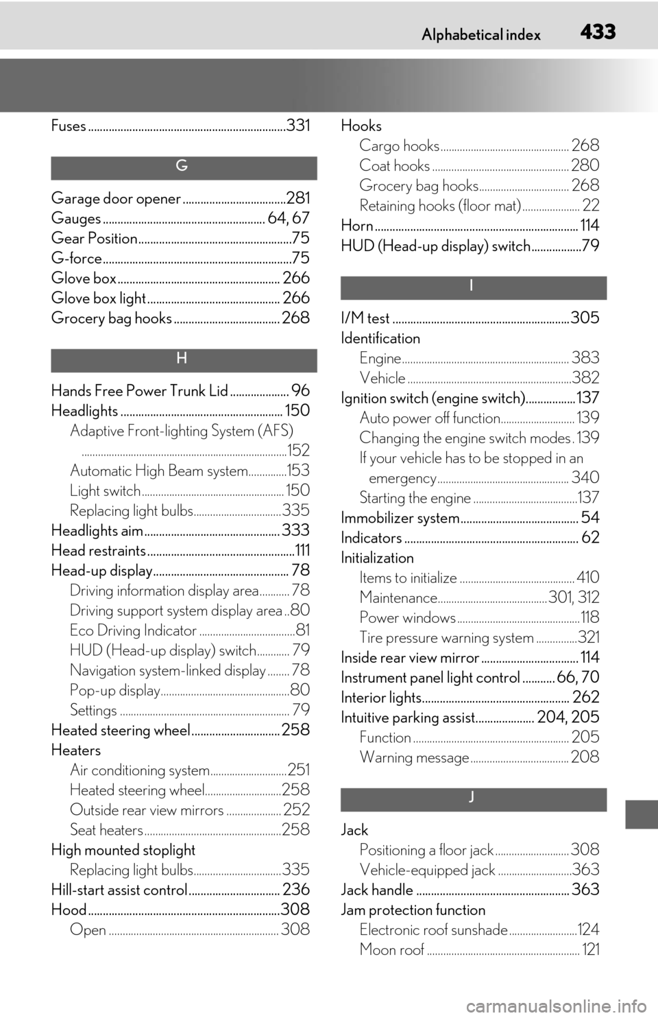 Lexus ES350 2019   / LEXUS 2019 ES350  (OM06130U) Owners Guide 433What to do if... (Troubleshooting)Alphabetical index433
Fuses ...................................................................331
G
Garage door opener ...................................281
Gaug