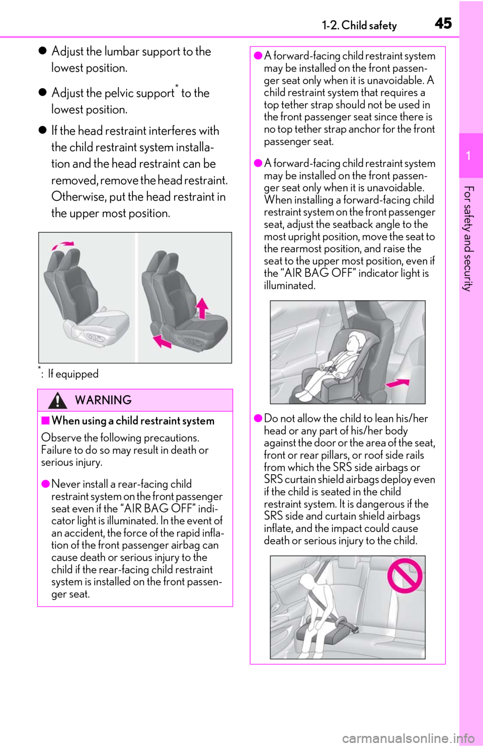 Lexus ES350 2019  Owners Manual / LEXUS 2019 ES350 OWNERS MANUAL (OM06130U) 451-2. Child safety
1
For safety and security
Adjust the lumbar support to the 
lowest position.
 Adjust the pelvic support
* to the 
lowest position.
 If the head restraint interferes with 
