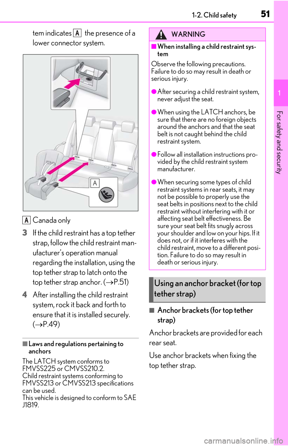 Lexus ES350 2019   / LEXUS 2019 ES350  (OM06130U) Workshop Manual 511-2. Child safety
1
For safety and security
tem indicates   the presence of a 
lower connector system.
Canada only
3 If the child restraint has a top tether 
strap, follow the child restraint man-
u