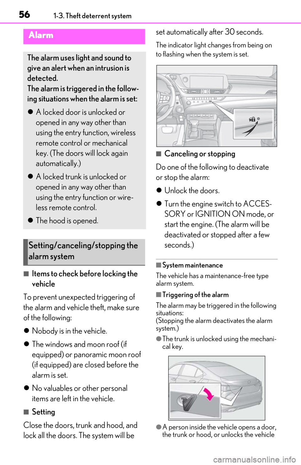 Lexus ES350 2019  Owners Manual / LEXUS 2019 ES350 OWNERS MANUAL (OM06130U) 561-3. Theft deterrent system
■Items to check before locking the 
vehicle
To prevent unexpected triggering of 
the alarm and vehicle theft, make sure 
of the following:
 Nobody is in the vehicle.