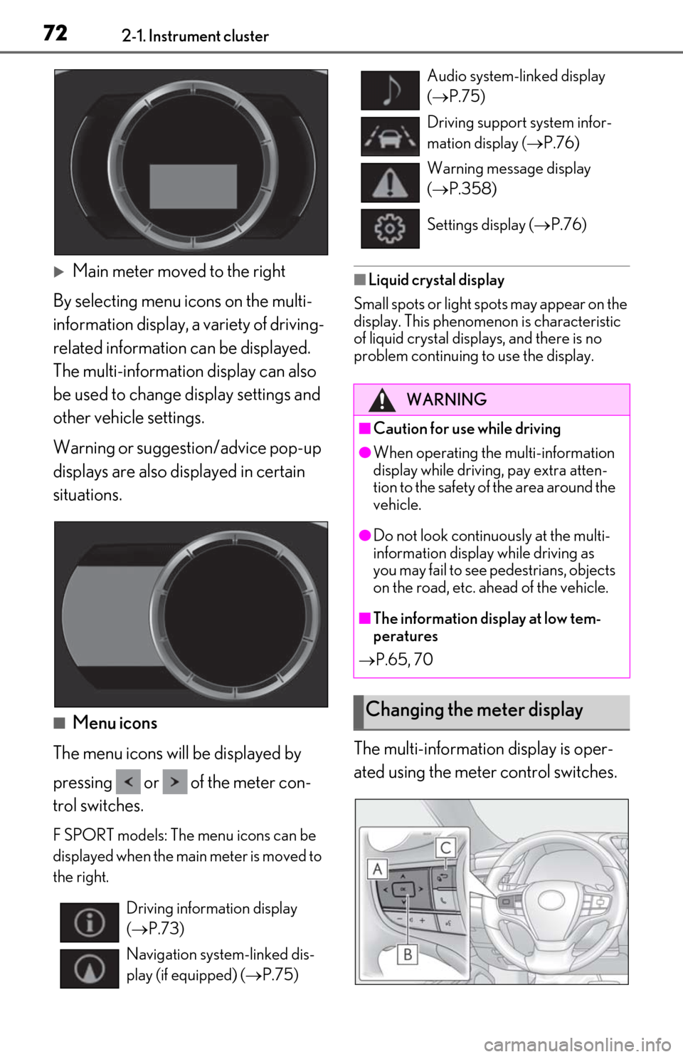 Lexus ES350 2019  Owners Manual / LEXUS 2019 ES350 OWNERS MANUAL (OM06130U) 722-1. Instrument cluster
Main meter moved to the right
By selecting menu icons on the multi-
information display, a variety of driving-
related information can be displayed. 
The multi-information