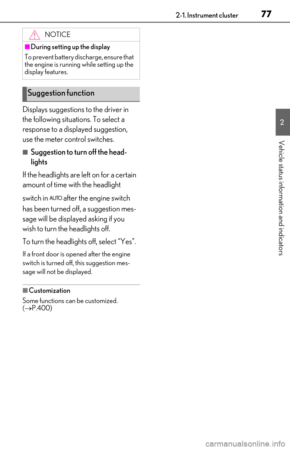 Lexus ES350 2019  Owners Manual / LEXUS 2019 ES350 OWNERS MANUAL (OM06130U) 772-1. Instrument cluster
2
Vehicle status information and indicators
Displays suggestions to the driver in 
the following situations. To select a 
response to a displayed suggestion, 
use the meter c