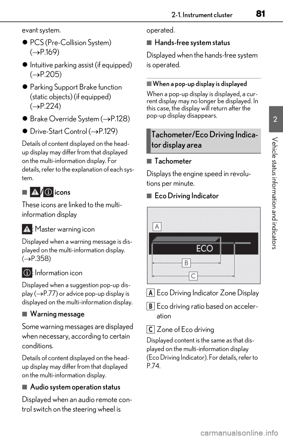 Lexus ES350 2019  Owners Manual / LEXUS 2019 ES350 OWNERS MANUAL (OM06130U) 812-1. Instrument cluster
2
Vehicle status information and indicators
evant system.
PCS (Pre-Collision System) 
( P.169)
 Intuitive parking assist (if equipped) 
( P.205)
 Parking Suppo