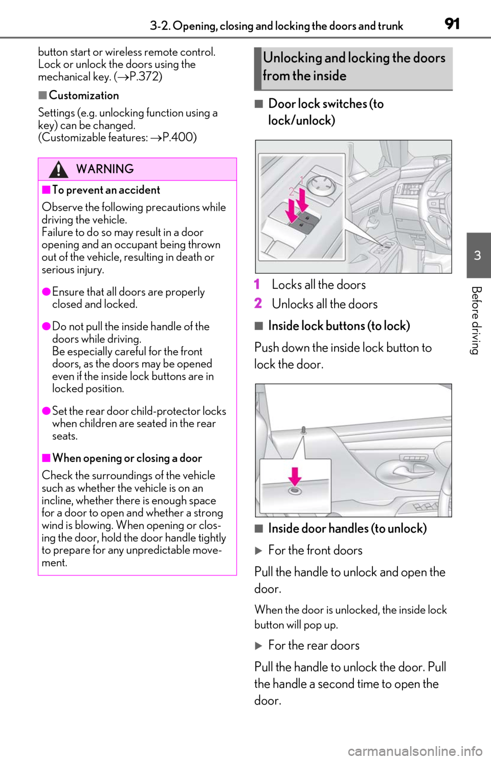 Lexus ES350 2019   / LEXUS 2019 ES350  (OM06130U) User Guide 913-2. Opening, closing and locking the doors and trunk
3
Before driving
button start or wireless remote control. 
Lock or unlock the doors using the 
mechanical key. (P.372)
■Customization
Setti