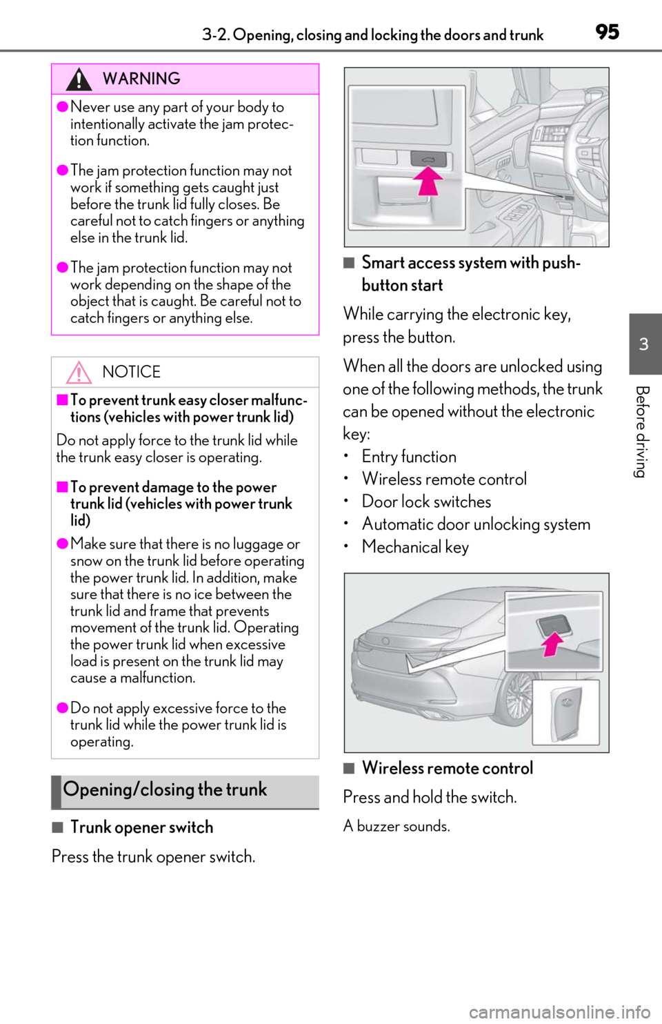 Lexus ES350 2019   / LEXUS 2019 ES350  (OM06130U) User Guide 953-2. Opening, closing and locking the doors and trunk
3
Before driving
■Trunk opener switch
Press the trunk opener switch.
■Smart access system with push-
button start
While carrying the electro