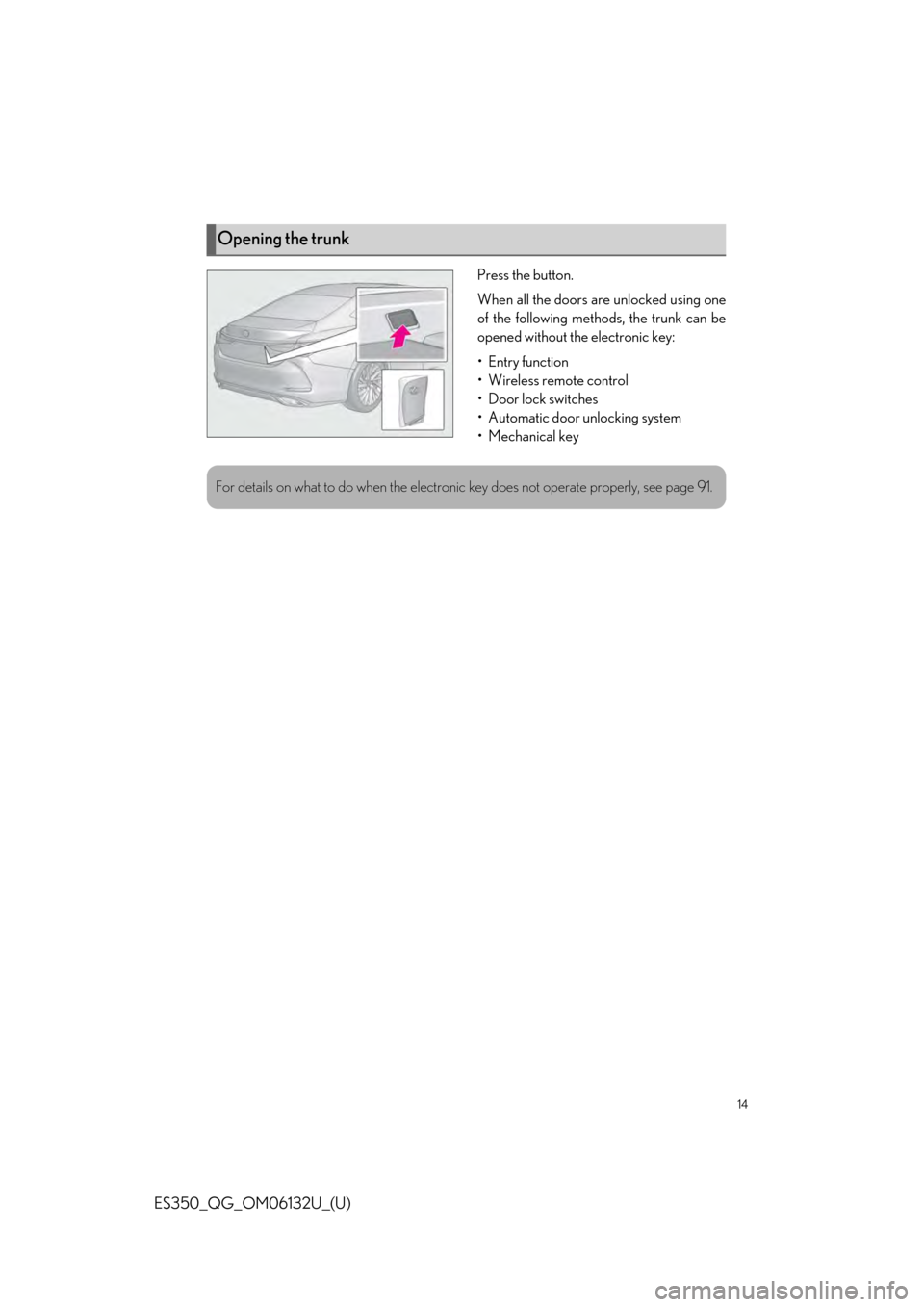 Lexus ES350 2019 Owners Mannual / LEXUS 2019 ES350 QUICK GUIDE (OM06132U) User Guide 14
ES350_QG_OM06132U_(U)
Press the button.
When all the doors are unlocked using one
of the following methods, the trunk can be
opened without the electronic key:
•Entry function
• Wireless remote Lexus ES350 2019 Owners Mannual / LEXUS 2019 ES350 QUICK GUIDE (OM06132U) User Guide 14
ES350_QG_OM06132U_(U)
Press the button.
When all the doors are unlocked using one
of the following methods, the trunk can be
opened without the electronic key:
•Entry function
• Wireless remote