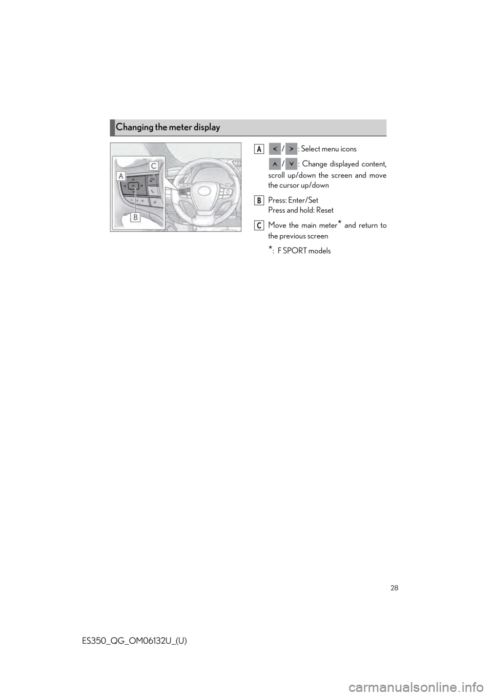 Lexus ES350 2019  Owners Mannual / LEXUS 2019 ES350  QUICK GUIDE (OM06132U) Owners Guide 28
ES350_QG_OM06132U_(U)
/ : Select menu icons
/ : Change displayed content,
scroll up/down the screen and move
the cursor up/down
Press: Enter/Set
Press and hold: Reset
Move the main meter
* and retu