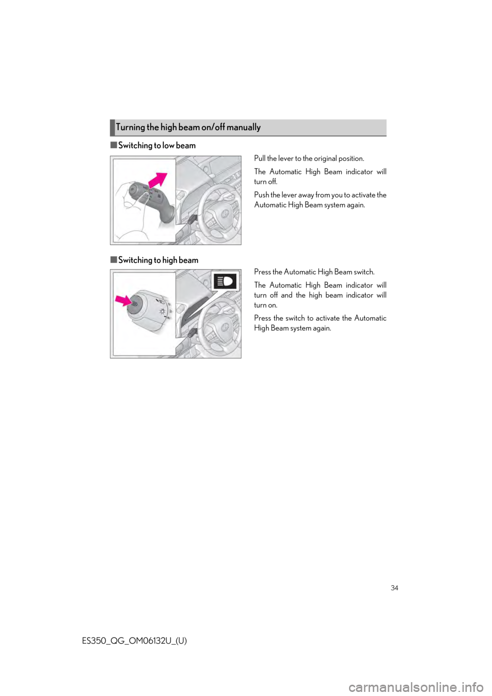 Lexus ES350 2019 Owners Mannual / LEXUS 2019 ES350 OWNERS MANUAL QUICK GUIDE (OM06132U) 34
ES350_QG_OM06132U_(U)
■Switching to low beam
Pull the lever to the original position.
The Automatic High Beam indicator will
turn off.
Push the lever away from you to activate the
Automatic High Lexus ES350 2019 Owners Mannual / LEXUS 2019 ES350 OWNERS MANUAL QUICK GUIDE (OM06132U) 34
ES350_QG_OM06132U_(U)
■Switching to low beam
Pull the lever to the original position.
The Automatic High Beam indicator will
turn off.
Push the lever away from you to activate the
Automatic High
