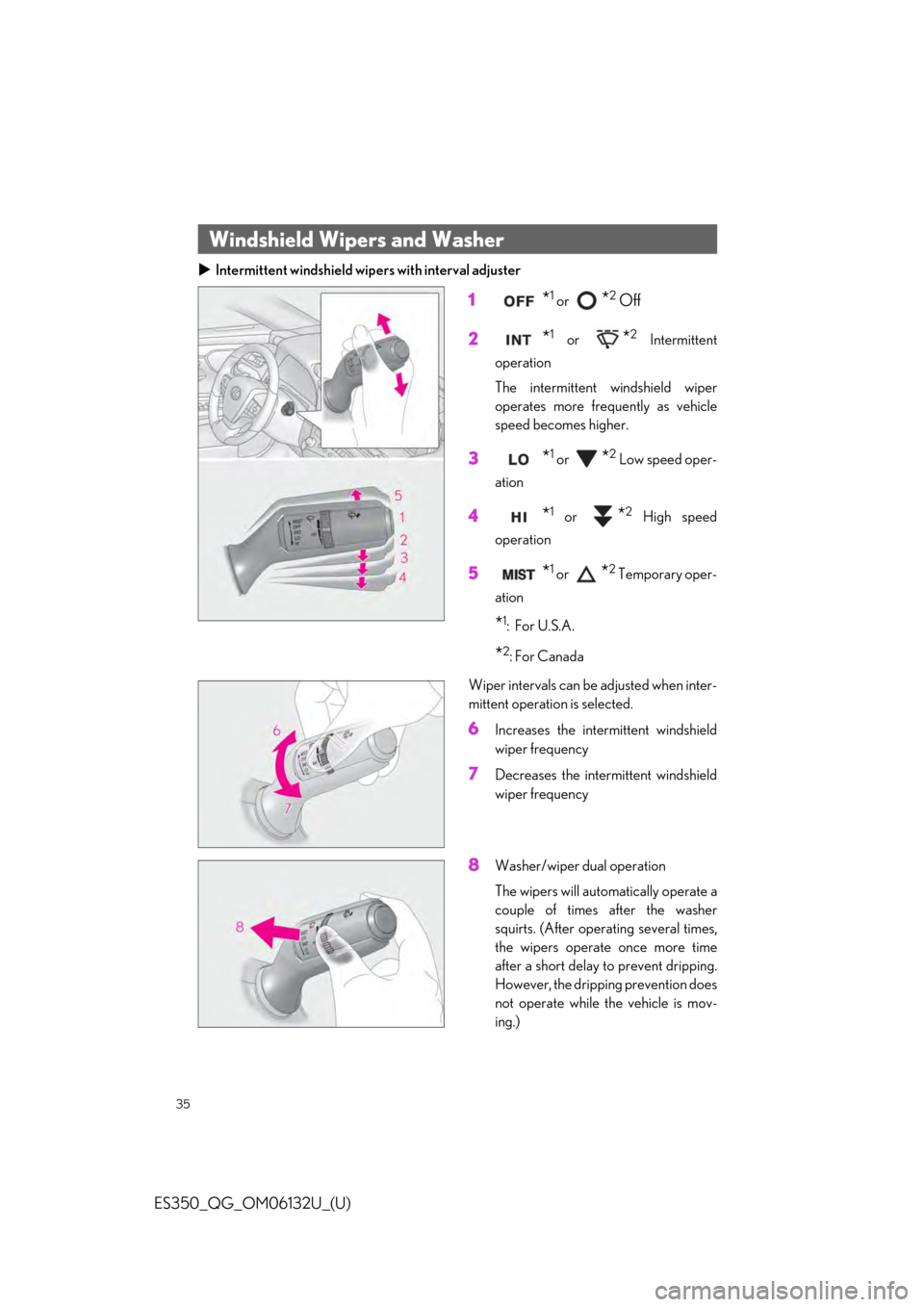 Lexus ES350 2019  Owners Mannual / LEXUS 2019 ES350  QUICK GUIDE (OM06132U) Owners Guide 35
ES350_QG_OM06132U_(U)
Intermittent windshield wipe rs with interval adjuster
1*1 or *2 Off
2
*1 or *2 Intermittent
operation
The intermittent windshield wiper
operates more frequently as vehicle