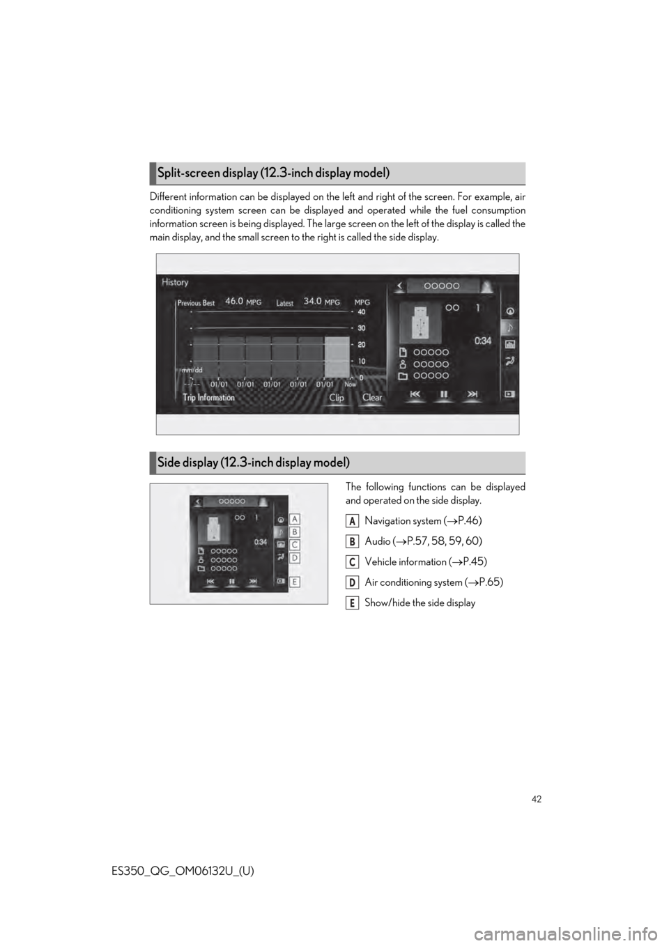 Lexus ES350 2019  Owners Mannual / LEXUS 2019 ES350  QUICK GUIDE (OM06132U) Service Manual 42
ES350_QG_OM06132U_(U)
Different information can be displayed on the left and right of the screen. For example, air
conditioning system screen can be displayed and operated while the fuel consumptio
